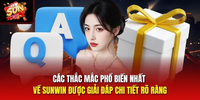 Các thắc mắc phổ biến nhất về Sunwin được giải đáp chi tiết rõ ràng