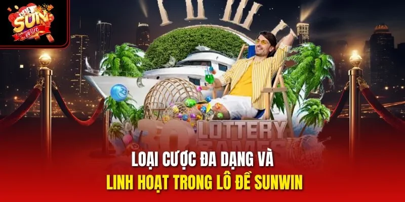 Loại cược đa dạng và linh hoạt trong lô đề Sunwin