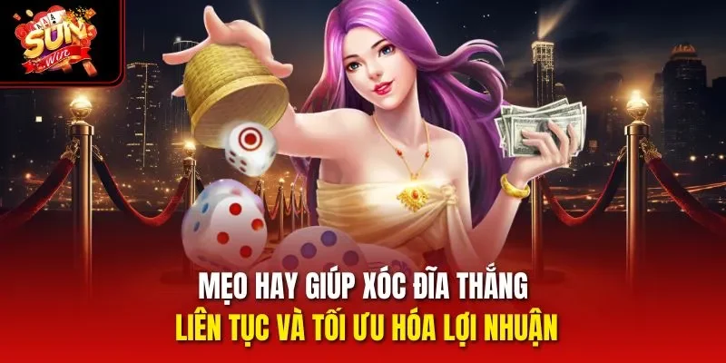 Mẹo hay giúp Xóc Đĩa thắng liên tục và tối ưu hóa lợi nhuận